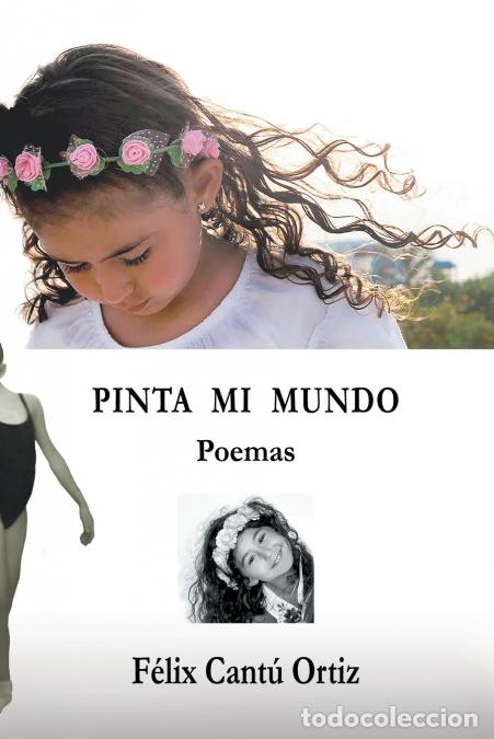 Libri: Pinta Mi Mundo - Poemas - Felix Cantu Ortiz