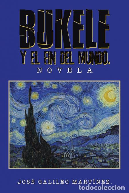 Livros: BUKELE Y EL FIN DEL MUNDO. - NOVELA - Jos&eacute; Galileo Mart&iacute;nez