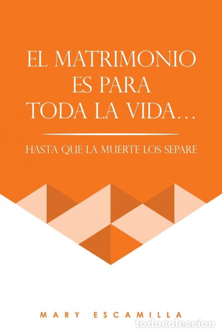 B&uuml;cher: EL MATRIMONIO ES PARA TODA LA VIDA... - HASTA QUE LA MUERTE LOS SEPARE - Mary Escamilla