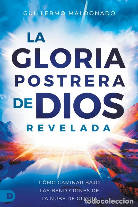 Libri: La Gloria Postrera de Dios Revelada - C&oacute;mo Caminar Bajo Las Bendiciones de La Nube de Gloria (The La