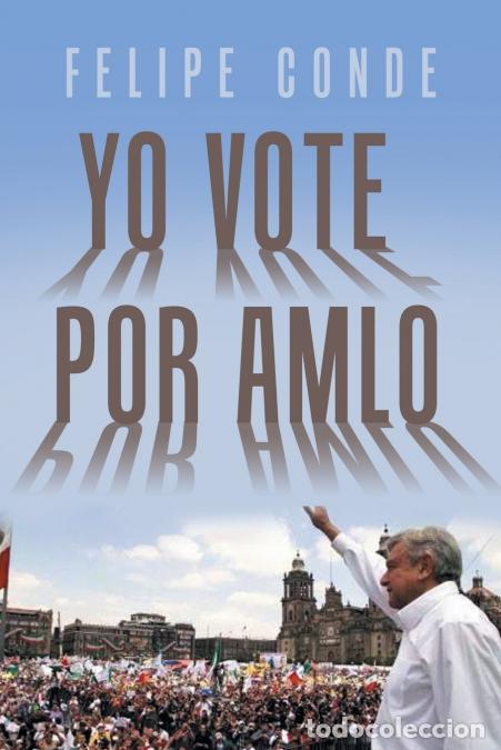 Libri: Yo Vote Por Amlo - Felipe Conde