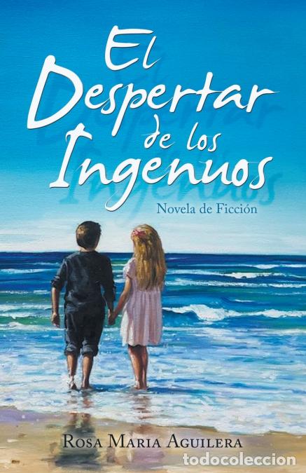 Livres: El Despertar De Los Ingenuos - Novela De Ficci&oacute;n - Rosa Maria Aguilera