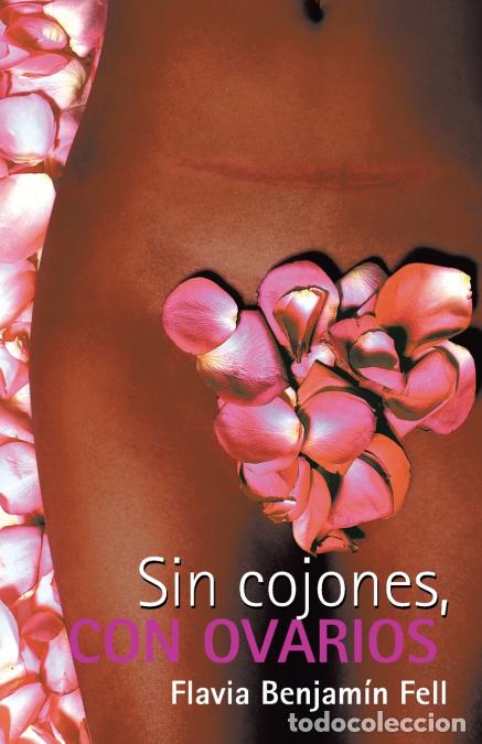 B&uuml;cher: Sin Cojones, Con Ovarios - Flavia Benjam&iacute;n Fell