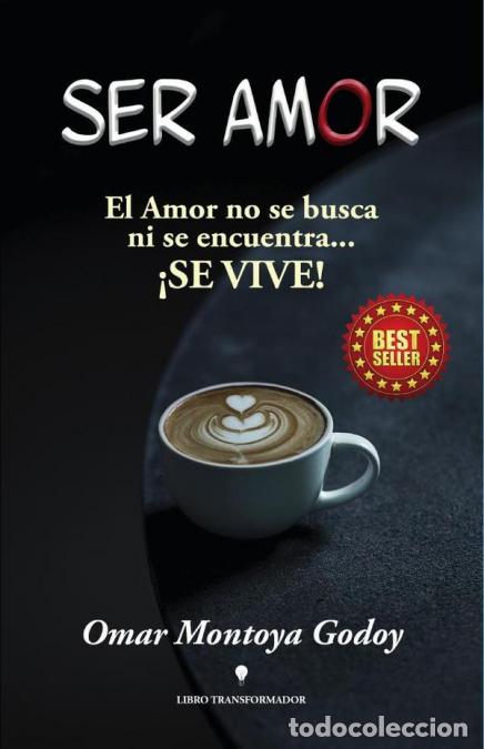 Libros: Ser Amor - el amor no se busca ni se encuentra?se vive. - Omar Montoya Godoy