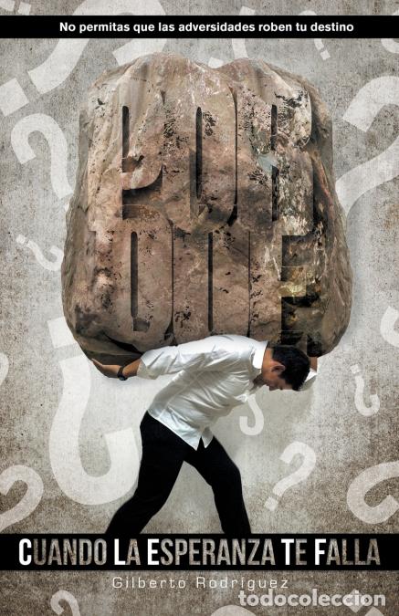 books: &iquest;Por Qu&eacute;? Cuando La Esperanza Te Falla - No Permitas Que Las Adversidades Roben Tu Destino - Gilbert