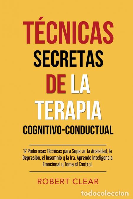 Libros: T&eacute;cnicas Secretas de la Terapia Cognitivo-Conductual - 12 Poderosas T&eacute;cnicas para Superar la Ansieda