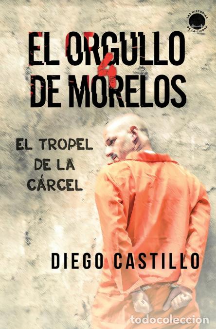 Livros: El Orgullo de Morelos 4 - El tropel de la c&aacute;rcel - Diego Castillo