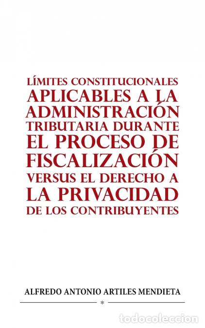 B&uuml;cher: L&Iacute;MITES CONSTITUCIONALES APLICABLES A LA ADMINISTRACI&Oacute;N TRIBUTARIA DURANTE EL PROCESO DE FISCALIZACI