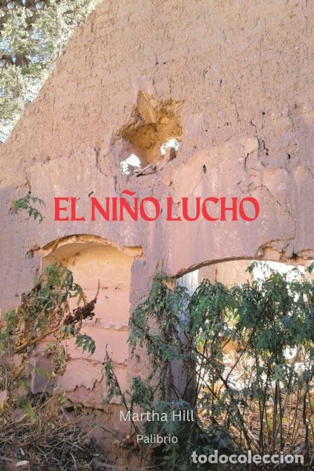 B&uuml;cher: EL NI&Ntilde;O LUCHO - Martha Hill