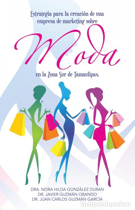 Libros: Estrategia para la creaci&oacute;n de una empresa de marketing sobre moda en la Zona Sur de Tamaulipas. - D