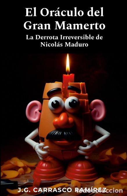 B&uuml;cher: El Or&aacute;culo del Gran Mamerto - La Irreversible Derrota de Nicol&aacute;s Maduro - JOS&Eacute; GABRIEL CARRASCO RAM&Iacute;