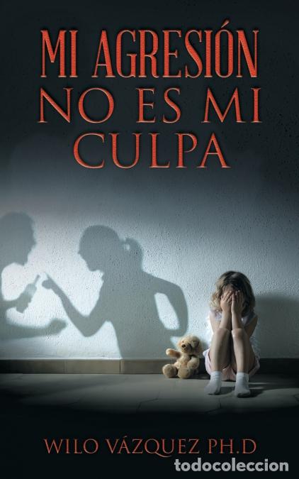 Libri: Mi Agresi&oacute;n No Es Mi Culpa - Wilo V&aacute;zquez Ph.D