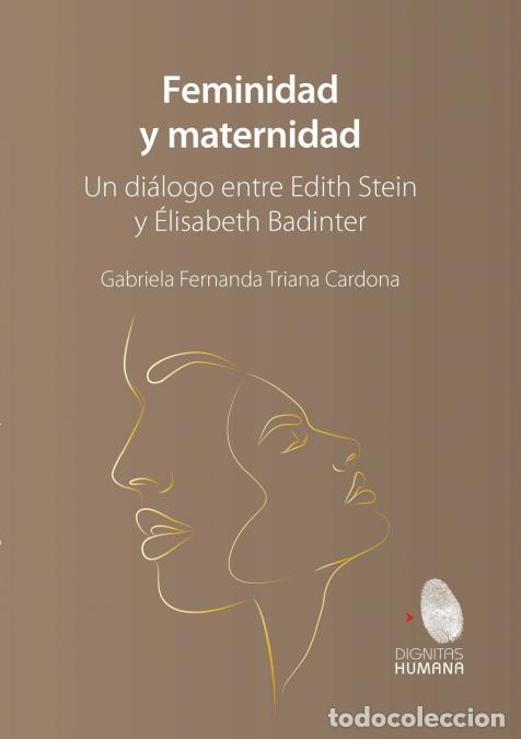 books: Feminidad y maternidad. Un di&aacute;logo entre Edith Stein y &Eacute;lisabeth Badinter - Gabriela Fernanda Triada