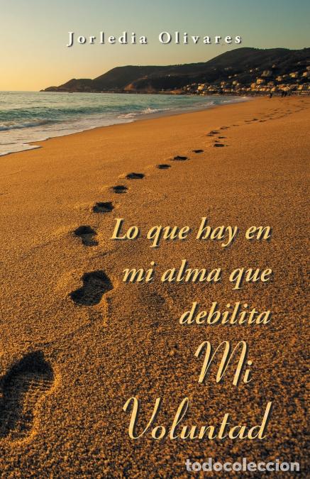 Libri: Lo que hay en mi alma que debilita MI VOLUNTAD - Jorledia Olivares