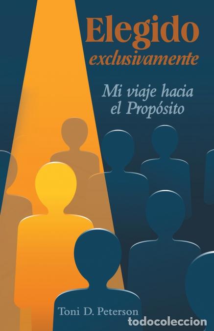 Libri: Elegido exclusivamente - Mi viaje hacia el Prop&oacute;sito - Toni D. Peterson