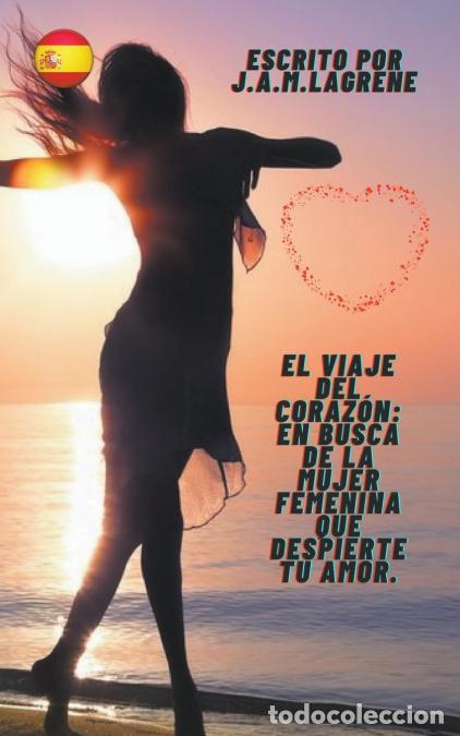 Libri: El Viaje del Coraz&oacute;n - En Busca de la Mujer Femenina que Despierte tu Amor. - J.A.M.Lagrene
