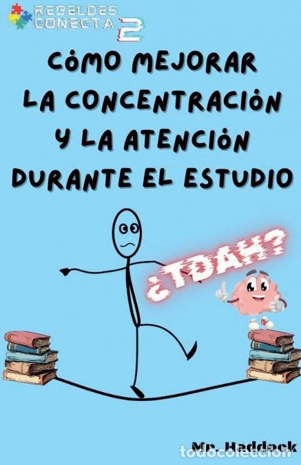 Livres: C&oacute;mo Mejorar la Concentraci&oacute;n y la Atenci&oacute;n Durante el Estudio - Mr. Haddock