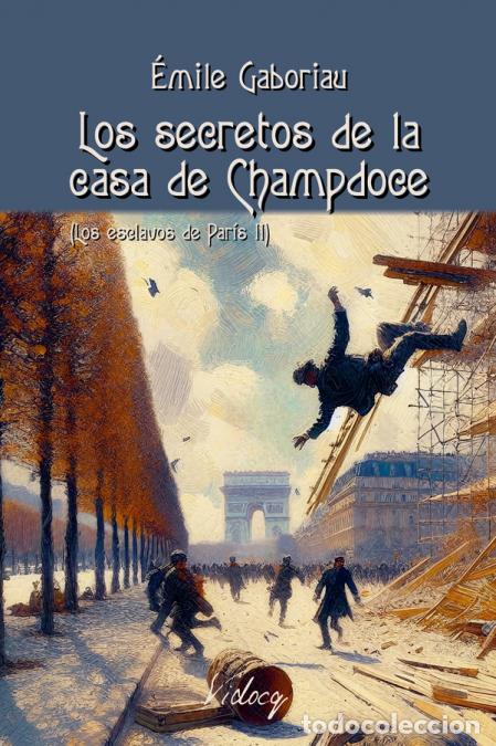 Libros: Los secretos de la casa de Champdoce - Los esclavos de Par&iacute;s II - &Eacute;mile Gaboriau