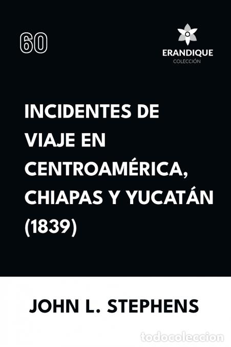 Libri: Incidentes de viaje en Centro Am&eacute;rica, Chiapas y Yucat&aacute;n (1839) - John L Stephens
