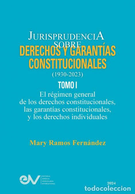 Libri: JURISPRUDENCIA SOBRE DERECHOS Y GARANT&Iacute;AS CONSTITUCIONALES. 1930-2023. TOMO I. El r&eacute;gimen general de