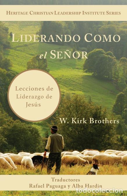Libri: Liderando Como Jes&uacute;s - Lecciones de Liderazgo de Jes&uacute;s - W. Kirk Brothers,Rafael Paguaga,Alba Hardin