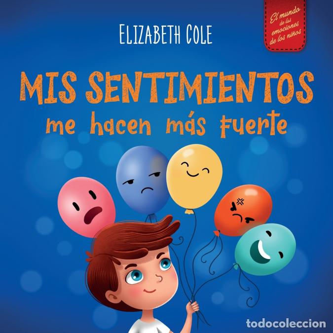 Libri: Mis sentimientos me hacen m&aacute;s fuerte - Libro para ni&ntilde;os sobre los sentimientos que ense&ntilde;a a identifi