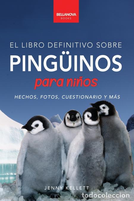Libri: Ping&uuml;inos El Libro Definitivo sobre Ping&uuml;inos para Ni&ntilde;os - M&aacute;s de 100 hechos sobre ping&uuml;inos, fotos,