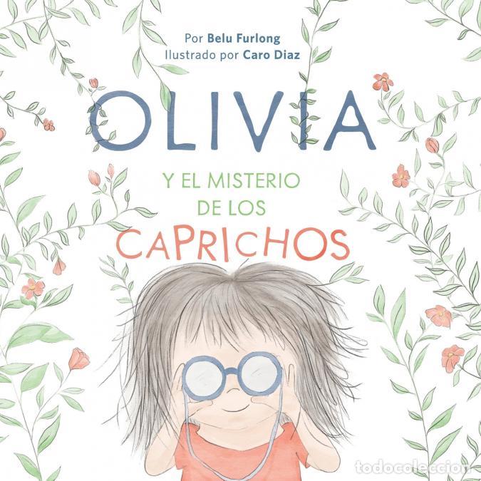 books: OLIVIA Y EL MISTERIO DE LOS CAPRICHOS (Spanish Edition) - CAROLINA DIAZ,Belen Furlong,Belu Furlong