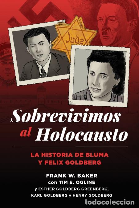 Libros: Sobrevivimos al Holocausto - La historia de Bluma y Felix Goldberg - Frank W Baker,Tim E Ogline,Fran