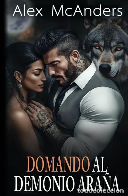B&uuml;cher: Domando al Demonio Ara&ntilde;a - Un Romance de Cambiaformas Lobo y Mafia - Alex McAnders