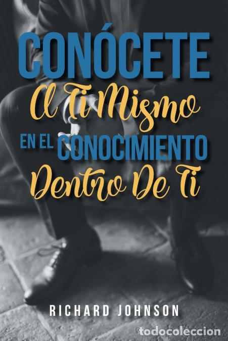 Livres: CON&Oacute;CETE A TI MISMO EN EL CONOCIMIENTO DENTRO DE TI - Richard Johnson