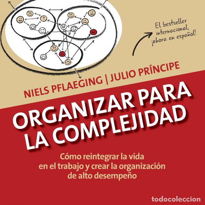 Libri: Organizar para la Complejidad - C&oacute;mo reintegrar la vida en el trabajo y crear la organizaci&oacute;n de alt