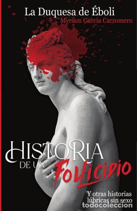 Livres: Historia de un Follicidio - Y otras historias l&uacute;bricas sin sexo - Myriam Garc&iacute;a Carromero