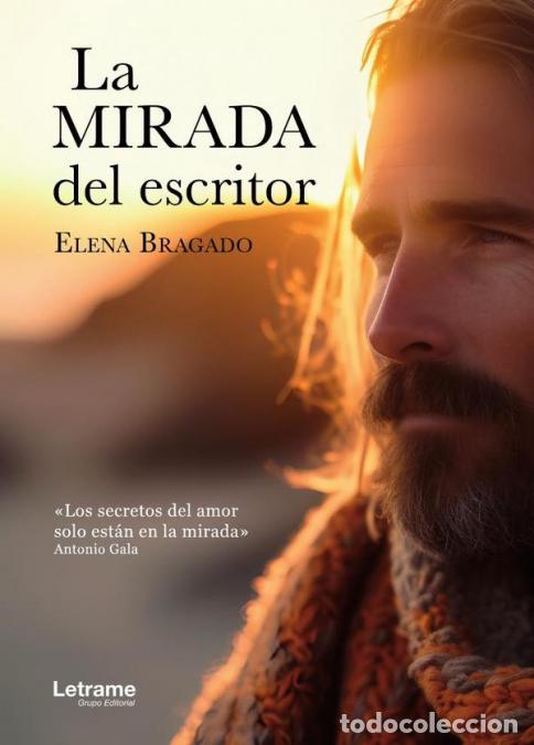 B&uuml;cher: La mirada del escritor - &laquo;Los secretos del amor solo est&aacute;n en la mirada&raquo;. Antonio Gala - Elena Braga