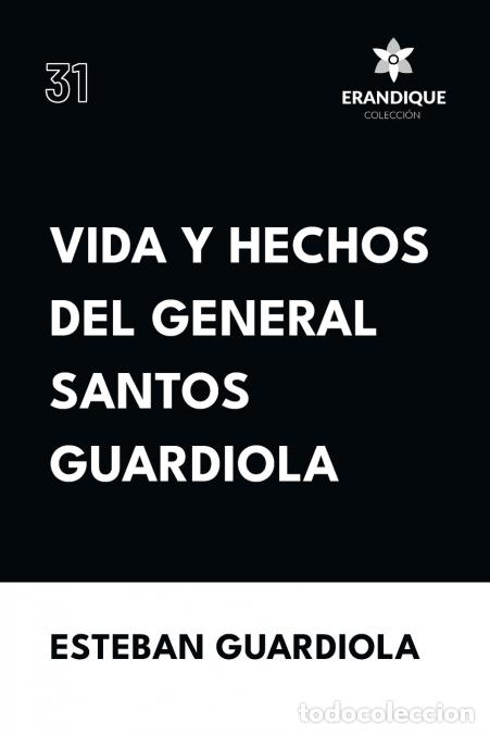 Livres: Vida y hechos del general Santos Guardiola - Esteban Guardiola