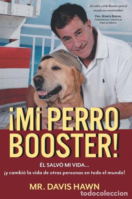 books: &iexcl;MI PERRO BOOSTER! - &Eacute;L SALV&Oacute; MI VIDA . . . y cambi&oacute; la vida de otras personas en todo el mundo! - D