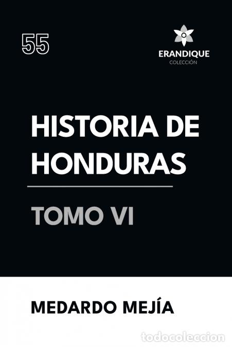 Libri: Historia de Honduras Tomo VI - Medardo Mej&iacute;a
