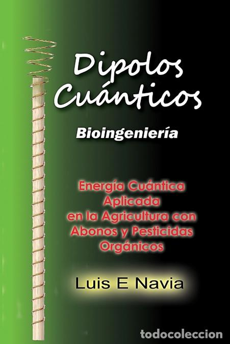Libri: DIPOLOS CUANTICOS - Quantum Dipoles in Agriculture - Luis Navia