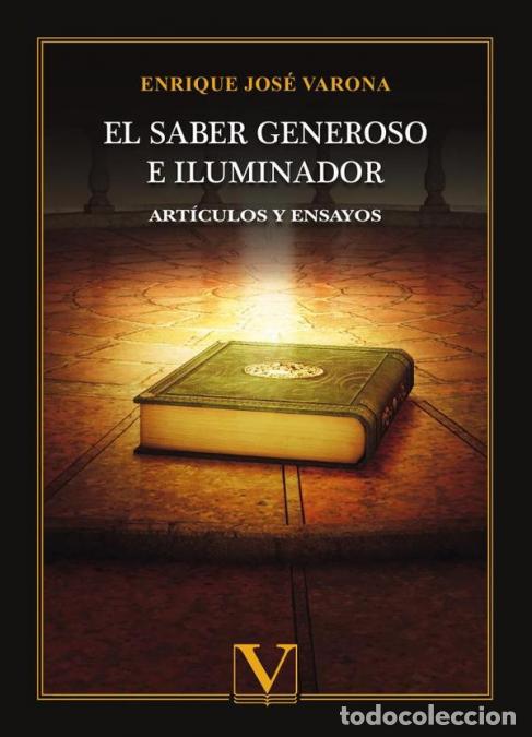 Libri: El saber generoso e iluminador - Art&iacute;culos y ensayos - Enrique Jos&eacute; Varona