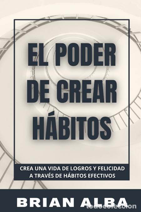 B&uuml;cher: EL PODER DE CREAR H&Aacute;BITOS - Brian Alba