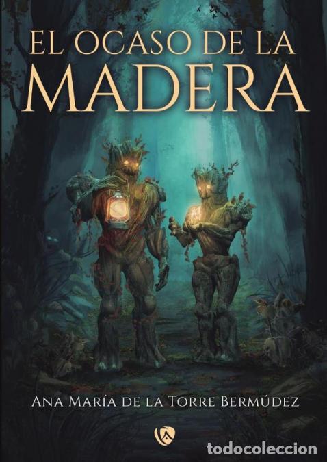 Livros: El ocaso de la madera - Ana Mar&iacute;a De la Torre Berm&uacute;dez