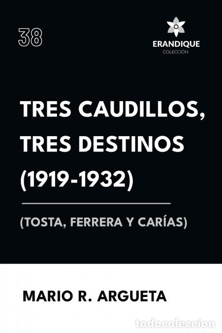 Libri: Tres Caudillos, Tres Destinos 1919-1932 (Tosta, Ferrera y Car&iacute;as) - Mario Argueta