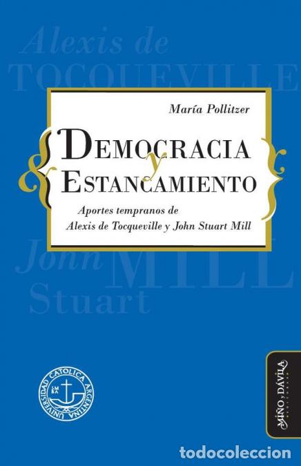 Livres: Democracia y estancamiento. - Aportes tempranos de Alexis de Tocqueville y John Stuart Mill - Mar&iacute;a