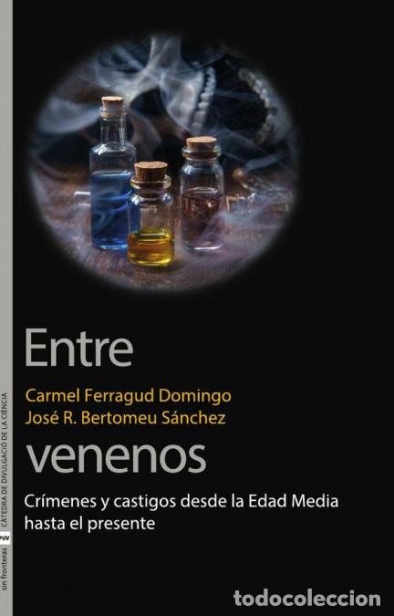 B&uuml;cher: Entre venenos - Cr&iacute;menes y castigos desde la Edad Media hasta el presente - Carmel Ferragud Domingo,