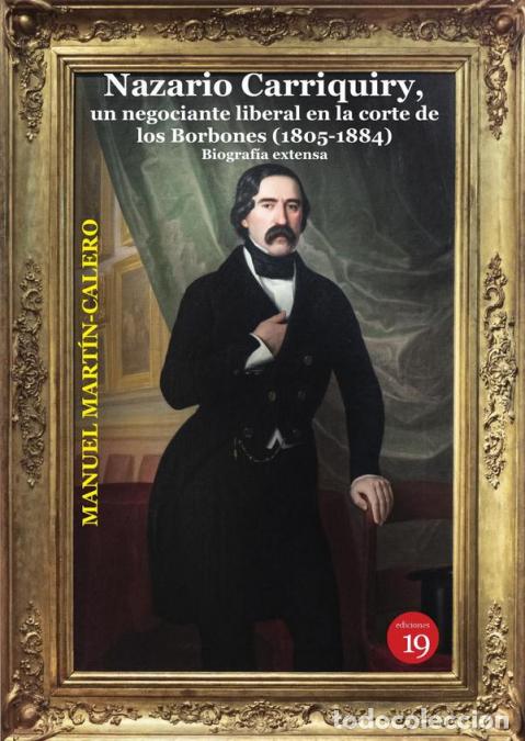 B&uuml;cher: Nazario Carriquiry. Un negociante liberal en la corte de los Borbones (1805-1884). - Biograf&iacute;a exten