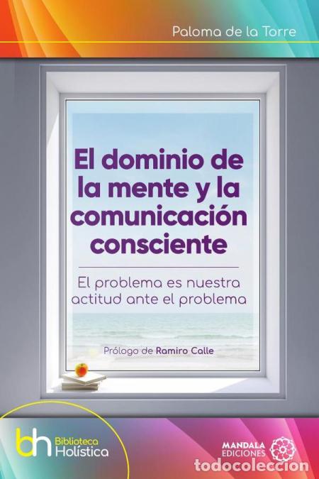 Libros: El dominio de la mente y la comunicaci&oacute;n consciente - PALOMA DE LA TORRE