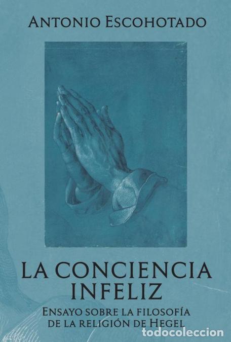 B&uuml;cher: La conciencia infeliz - Ensayo sobre la filosof&iacute;a de la religi&oacute;n de Hegel - Antonio Escohotado