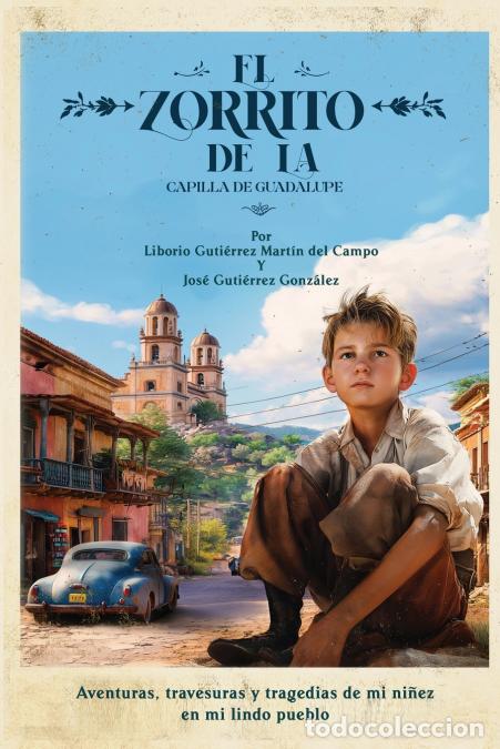 Libri: El Zorrito de la Capilla de Guadalupe - Aventuras, Travesuras y Tragedias de Mi Ni&ntilde;ez en Mi Lindo Pu