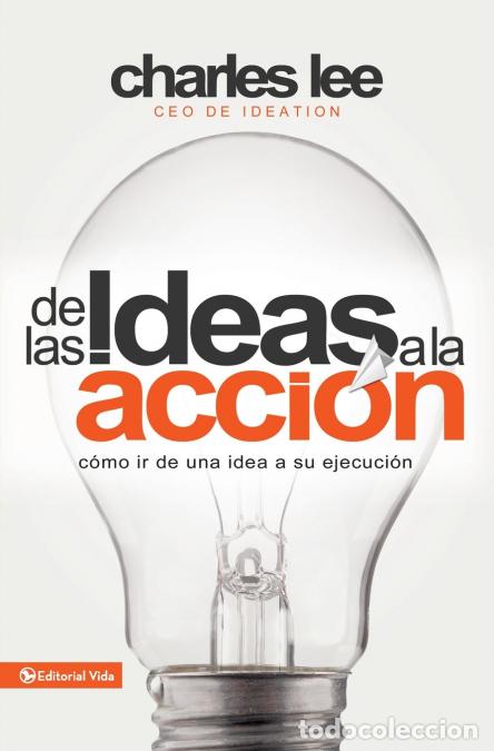 Livres: La de Las Ideas a la Acci??n - C??mo IR de Una Idea a Su Ejecuci??n - Charles T. Lee