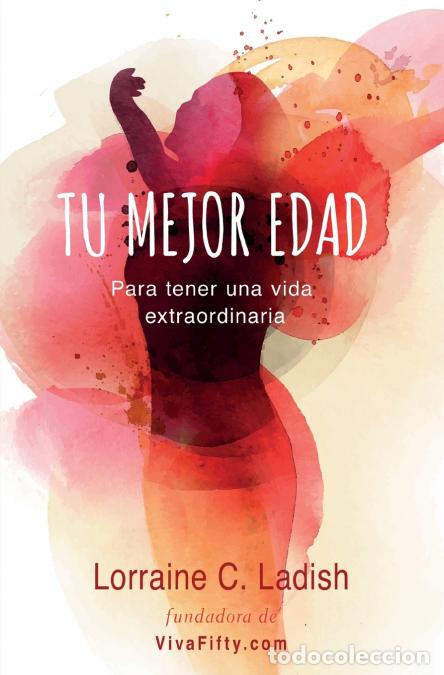 B&uuml;cher: The Tu mejor edad - Para tener una vida extraordinaria - Lorraine C. Ladish